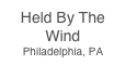 Held By The Wind
Philadelphia, PA