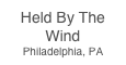 Held By The Wind
Philadelphia, PA